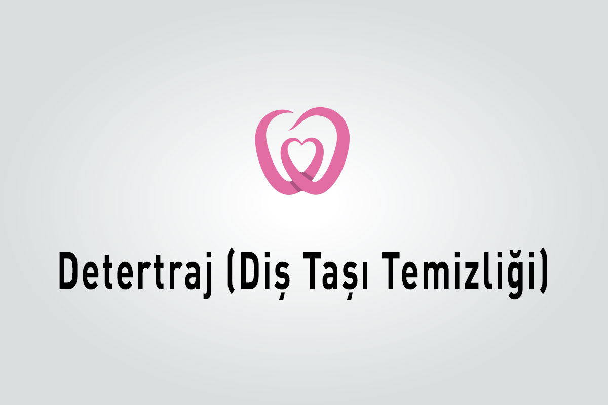 Detertraj (Diş Taşı Temizliği)